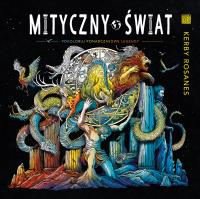 Mityczny świat Pokoloruj ponadczasowe legendy. Autor: Kerby Rosanes. SmakLiter.pl Okładka książki Mityczny świat Pokoloruj ponadczasowe legendy