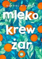 Mleko krew żar. Autor: Dantiel W. Moniz. SmakLiter.pl Okładka książki Mleko krew żar