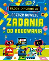 Młody informatyk. Jeszcze nowsze Zadania do kodowania. Autor: Opracowanie zbiorowe. SmakLiter.pl Okładka książki Młody informatyk. Jeszcze nowsze Zadania do kodowania