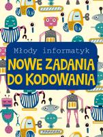 Młody informatyk. Nowe zadania do kodowania. Autor: Opracowanie zbiorowe. SmakLiter.pl Okładka książki Młody informatyk. Nowe zadania do kodowania