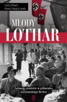 Młody Lothar. Żydowski uciekinier w półświatku nazistowskiego Berlina. Autor: Larry Orbach, Vivien Orbach-Smith. SmakLiter.pl Okładka książki Młody Lothar. Żydowski uciekinier w półświatku nazistowskiego Berlina