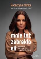 Mnie też zabrakło sił. Autor: Glinka Katarzyna, Urszula Struzikowska-Marynicz. SmakLiter.pl Okładka książki Mnie też zabrakło sił