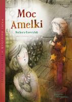 Moc Amelki. Autor: Barbara Gawryluk. SmakLiter.pl Okładka książki Moc Amelki
