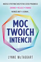 Moc Twoich intencji. Autor: Lynne McTaggart. SmakLiter.pl Okładka książki Moc Twoich intencji