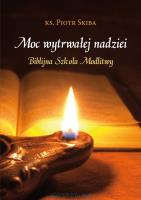 Moc wytrwałej nadziei. Biblijna szkoła modlitwy. Autor: ks. Piotr Skiba. SmakLiter.pl Okładka książki Moc wytrwałej nadziei. Biblijna szkoła modlitwy