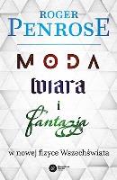 Moda, wiara i fantazja w nowej fizyce.. w.2023. Autor: Roger Penrose. SmakLiter.pl Okładka książki Moda, wiara i fantazja w nowej fizyce.. w.2023