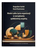 Model cyklu życia organizacji w zarządzaniu spółdzielnią socjalną. Autor: Gulski Bogusław, Kostrzewa Karol. SmakLiter.pl Okładka książki Model cyklu życia organizacji w zarządzaniu spółdzielnią socjalną