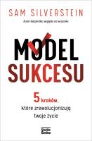 Model Sukcesu. 5 kroków, które zrewolucjonizują twoje życie. Autor: Sam Silverstein. SmakLiter.pl Okładka książki Model Sukcesu. 5 kroków, które zrewolucjonizują twoje życie