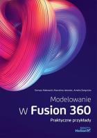 Modelowanie w Fusion 360. Praktyczne przykłady. Autor: Tomasz Makowski, Marcelina Jałowiec, Amelia Święcicka. SmakLiter.pl Okładka książki Modelowanie w Fusion 360. Praktyczne przykłady