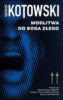 Modlitwa Do Boga Złego. Autor: Kotowski Krzysztof. SmakLiter.pl Okładka książki Modlitwa Do Boga Złego