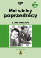 Moi wielcy poprzednicy. Tom 3 wyd. 2023. Autor: Kasparow Garri. SmakLiter.pl Okładka książki Moi wielcy poprzednicy. Tom 3 wyd. 2023