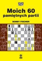 Moich 60 pamiętnych partii. Autor: Fischer Bobby. SmakLiter.pl Okładka książki Moich 60 pamiętnych partii