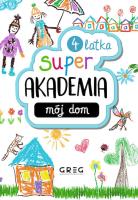 Mój dom. Super akademia (4 latka). Autor: Opracowanie zbiorowe. SmakLiter.pl Okładka książki Mój dom. Super akademia (4 latka)