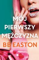 Mój pierwszy mężczyzna. Autor: BB EASTON. SmakLiter.pl Okładka książki Mój pierwszy mężczyzna