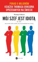 Mój szef jest idiotą Jak poradzić sobie z szefem, aby nie przeszkadzał nam w pracy. Autor: Erikson Thomas. SmakLiter.pl Okładka książki Mój szef jest idiotą Jak poradzić sobie z szefem, aby nie przeszkadzał nam w pracy