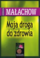 Moja droga do zdrowia wyd. 2022. Autor: Małachow Giennadij P.. SmakLiter.pl Okładka książki Moja droga do zdrowia wyd. 2022