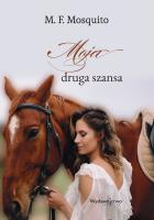 Moja druga szansa. Autor: M.F. Mosquito. SmakLiter.pl Okładka książki Moja druga szansa