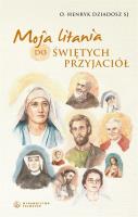 Moja litania do świętych przyjaciół. Autor: Henryk Dziadosz SJ. SmakLiter.pl Okładka książki Moja litania do świętych przyjaciół