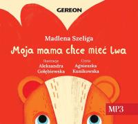 Moja Mama chce mieć lwa audiobook. Autor: Szeliga Madlena. SmakLiter.pl Okładka książki Moja Mama chce mieć lwa audiobook