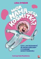 Moja mama jest kosmitką. Autor: Dyndor Lidia. SmakLiter.pl Okładka książki Moja mama jest kosmitką