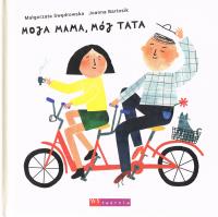 Moja mama, mój tata. Autor: Małgorzata Swędrowska, Bartosik Joanna. SmakLiter.pl Okładka książki Moja mama, mój tata
