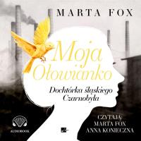 Moja Ołowianko Dochtórka śląskiego Czarnobyla - Audiobook. Autor: Marta Fox. SmakLiter.pl Okładka książki Moja Ołowianko Dochtórka śląskiego Czarnobyla - Audiobook