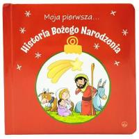 Moja pierwsza... Historia Bożego Narodzenia. Autor: red. Kornelia Kopeć. SmakLiter.pl Okładka książki Moja pierwsza... Historia Bożego Narodzenia