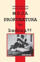 Moja prokuratura to bzdura?!. Autor: Czartoryska Jolanta, Czartoryski Adam S.. SmakLiter.pl Okładka książki Moja prokuratura to bzdura?!