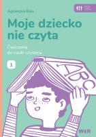 Moje dziecko nie czyta. Ćwiczenia do nauki 1. Autor: Bala Agnieszka. SmakLiter.pl Okładka książki Moje dziecko nie czyta. Ćwiczenia do nauki 1