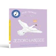 Moje Pierwsze Muzyczne Opowieści. Jezioro Łabędzie. Autor: Jessica Courtney-Tickle. SmakLiter.pl Okładka książki Moje Pierwsze Muzyczne Opowieści. Jezioro Łabędzie