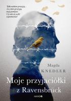 Moje przyjaciółki z Ravensbrück. Autor: Magdalena Knedler. SmakLiter.pl Okładka książki Moje przyjaciółki z Ravensbrück