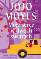 Moje serce w dwóch światach w.4. Autor: Jojo Moyes. SmakLiter.pl Okładka książki Moje serce w dwóch światach w.4