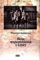 Moje wspomnienia z Litwy. Autor: Bichniewicz Władysław. SmakLiter.pl Okładka książki Moje wspomnienia z Litwy