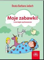 Moje zabawki i inne bajki wychowawcze. Autor: Beata Barbara Jadach. SmakLiter.pl Okładka książki Moje zabawki i inne bajki wychowawcze