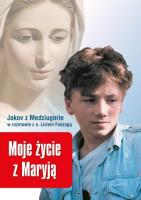 Moje życie z Maryją. Jakov z Medziugorie w rozmowi. Autor: Jakov olo, o. Livio Fanzaga. SmakLiter.pl Okładka książki Moje życie z Maryją. Jakov z Medziugorie w rozmowi