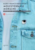 Molestowanie moralne. Perwersyjna przemoc w życiu codziennym. Autor: Hirigoyen Marie-France. SmakLiter.pl Okładka książki Molestowanie moralne. Perwersyjna przemoc w życiu codziennym