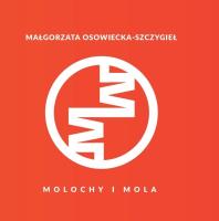 Molochy i mola. Autor: Małgorzata Osowiecka-Szczygieł. SmakLiter.pl Okładka książki Molochy i mola
