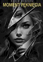 Moment pęknięcia. Autor: Kasia Magiera. SmakLiter.pl Okładka książki Moment pęknięcia