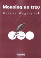 Monolog na trzy. Autor: Bożena Węgrzynek. SmakLiter.pl Okładka książki Monolog na trzy