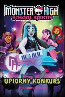 Monster High. School Spirits. Upiorny konkurs. Autor: Adrianna Cuevas. SmakLiter.pl Okładka książki Monster High. School Spirits. Upiorny konkurs