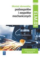 Montaż elementów podzespołów i zesp. ELM.03 cz.1. Autor: Michał Tokarz, Stanisław Sierny. SmakLiter.pl Okładka książki Montaż elementów podzespołów i zesp. ELM.03 cz.1