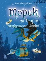 Mopek na tropie zamkowego ducha. Autor: Martynkien Ewa. SmakLiter.pl Okładka książki Mopek na tropie zamkowego ducha