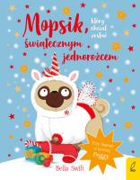 Mopsik, który chciał zostać świątecznym jednorożcem. Autor: Bella Swift. SmakLiter.pl Okładka książki Mopsik, który chciał zostać świątecznym jednorożcem