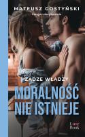 Moralność nie istnieje. Żądze władzy. Autor: Gostyński Mateusz. SmakLiter.pl Okładka książki Moralność nie istnieje. Żądze władzy