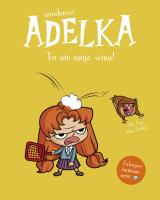 Mordercza Adelka. To nie moja wina. Autor: Mr Tan, Miss Prickly, Natalia Zmaczyńska. SmakLiter.pl Okładka książki Mordercza Adelka. To nie moja wina