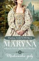 Moskiewskie gody część 1 Maryna. Polka na carskim tronie. Autor: Sarnowska Paulina. SmakLiter.pl Okładka książki Moskiewskie gody część 1 Maryna. Polka na carskim tronie