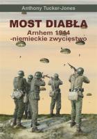 Most diabła. Niemieckie zwycięstwo pod Arnhem 1944. Autor: Sławomir Kędzierski. SmakLiter.pl Okładka książki Most diabła. Niemieckie zwycięstwo pod Arnhem 1944