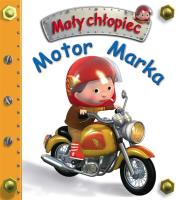 Motor Marka. Mały chłopiec. Autor: Beaumont Emilie, Nathalie Belineau. SmakLiter.pl Okładka książki Motor Marka. Mały chłopiec