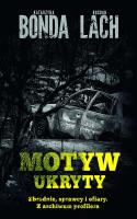Motyw ukryty. Zbrodnie, sprawcy i ofiary. Z archiwum profilera wyd. kieszonkowe. Autor: Katarzyna Bonda, Bogdan Lach. SmakLiter.pl Okładka książki Motyw ukryty. Zbrodnie, sprawcy i ofiary. Z archiwum profilera wyd. kieszonkowe