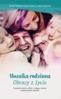Mozaika Rodzinna. Obrazy z życia. Autor: Sergio Pellegrini, Gianni Salerno, Maria Caporale. SmakLiter.pl Okładka książki Mozaika Rodzinna. Obrazy z życia